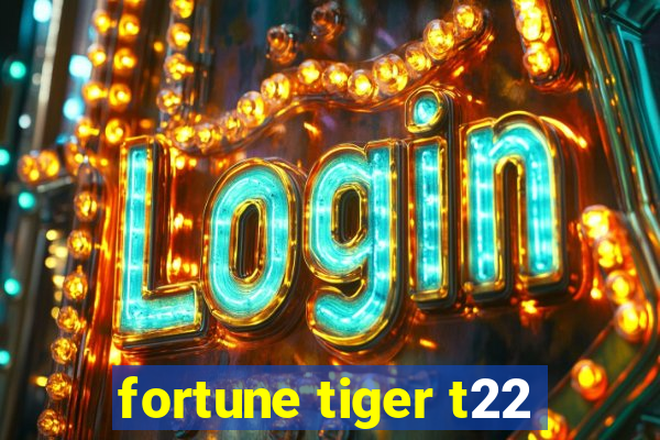 fortune tiger t22